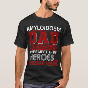 Proud Amyloidosis Dad I Raised Mine T-Shirt
