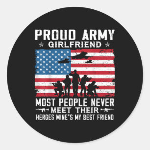 Proud Army Girlfriend Soldier Most People Never Me Classic Round Sticker