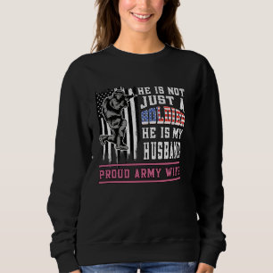 Proud Army Wife Not Just a Soldier He is My Husban Sweatshirt