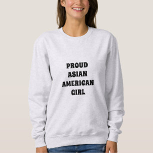 Proud Asian American Girl,  Sweatshirt