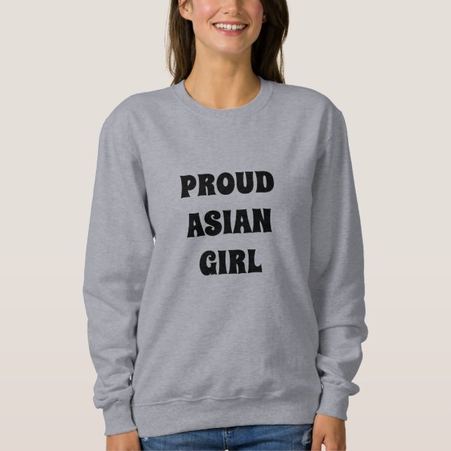 Proud Asian Girl black and white modern typography Sweatshirt (Front)