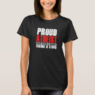 Proud Atheist Believe Imaginary Friends Atheism Ag T-Shirt