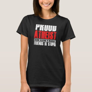 Proud Atheist Believe Imaginary Friends Atheism Ag T-Shirt