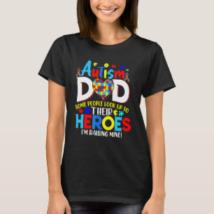 Proud Autism Dad People Look Up Heroes I Raising T-Shirt