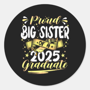 Proud Big Sister Cl Of 2025 Graduate Senior Gradua Classic Round Sticker