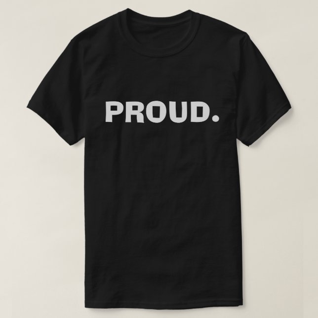 Proud – Bold Minimal Statement Design T-Shirt (Design Front)