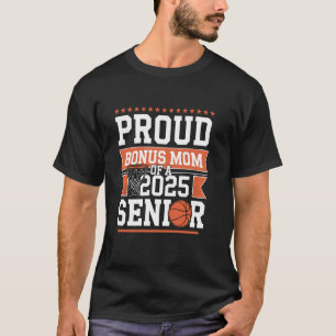 Proud Bonus Mum Of A 2025 Senior Basketball Gradua T-Shirt