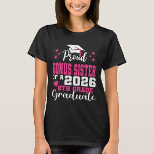 Proud Bonus Sister of 2026 8th Grade Graduate Midd T-Shirt