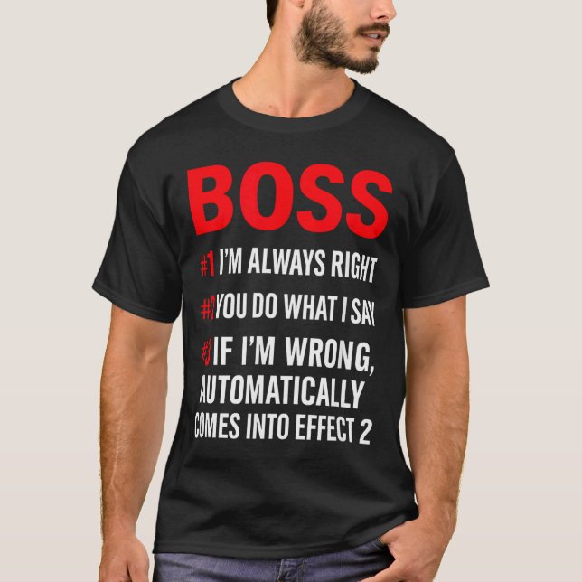 Proud Boss Always Right Office Quote For Managers  T-Shirt (Front)