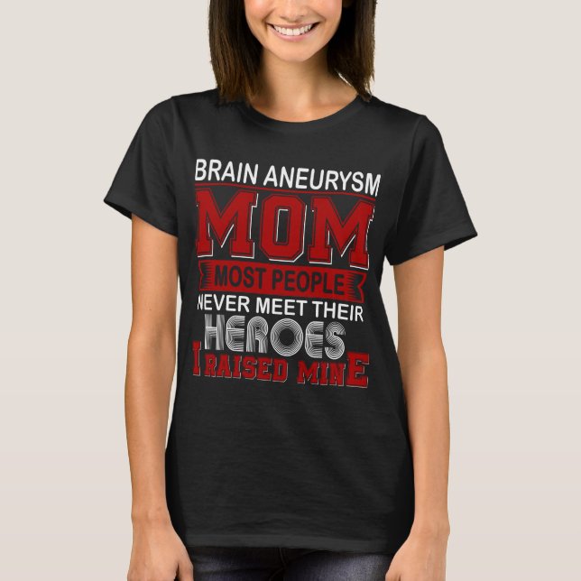 Proud Brain Aneurysm Mum I Raised Mine T-Shirt (Front)