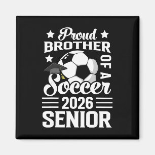 Proud Brother Of A Soccer Senior 2026 Graduation Magnet