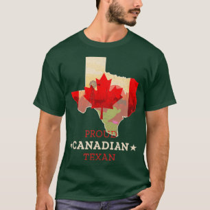 Proud Canadian Texan  Texas and Canada Map and T-Shirt