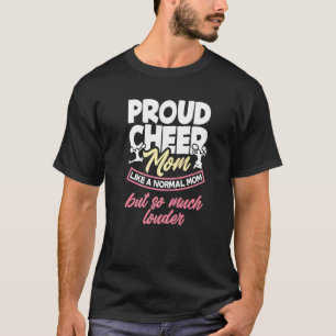 Proud Cheer Mom Like A Normal Mom Louder Cheerlead T-Shirt