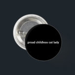 Proud childless cat lady minimalist text funny 3 cm round badge<br><div class="desc">Proud childless cat lady minimalist modern women funny cool button.
Fully customisable white text on black background.</div>