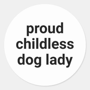Proud childless dog lady modern funny black white classic round sticker