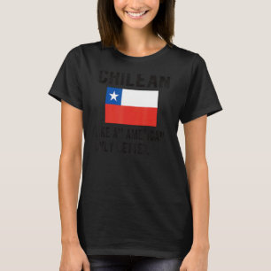 Proud Chilean Flag Chile Born Chilean Roots T-Shirt