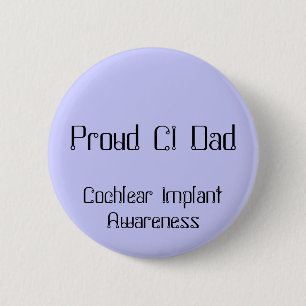 Proud CI Dad, Cochlear Implant Awareness 6 Cm Round Badge