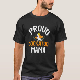 Proud Cockatoo Mama T-Shirt