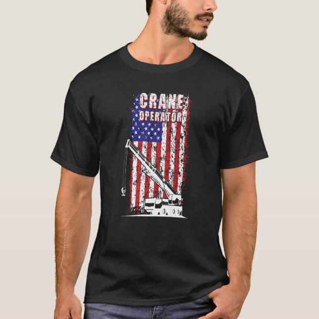 Proud Crane Operator American Flag Crane Driver  1 T-Shirt (Front)