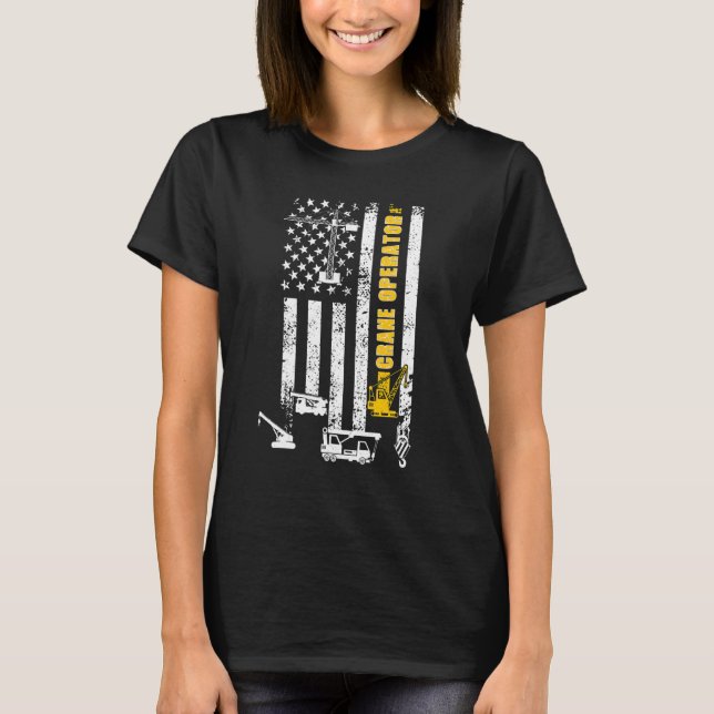 Proud Crane Operator US Flag Crane Driver 3 T-Shirt (Front)