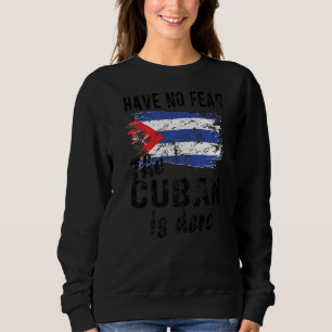 Proud Cuban Is Here Cuba Flag Cuban Roots Sweatshirt