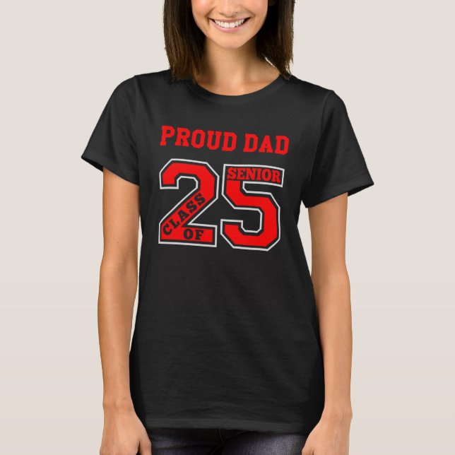 PROUD DAD 25 SENIOR  RED  CLASS OF 2025 SENIOR PRO T-Shirt (Front)