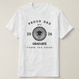 Proud Dad Christian Graduation Thank You Jesus T-Shirt