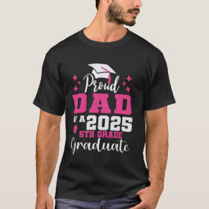 Proud Dad of 5th Grade Graduate 2025 Elementary Gr T-Shirt