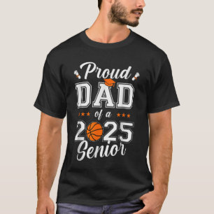 Proud Dad Of a Basketball Senior Class Of 2025 T-Shirt