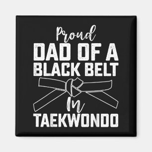 Proud Dad Of A Black Belt In Taekwondo - Fathers Magnet