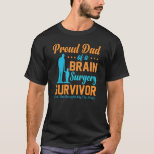 Proud Dad of a Brain Surgery  Brain Surgery Surviv T-Shirt