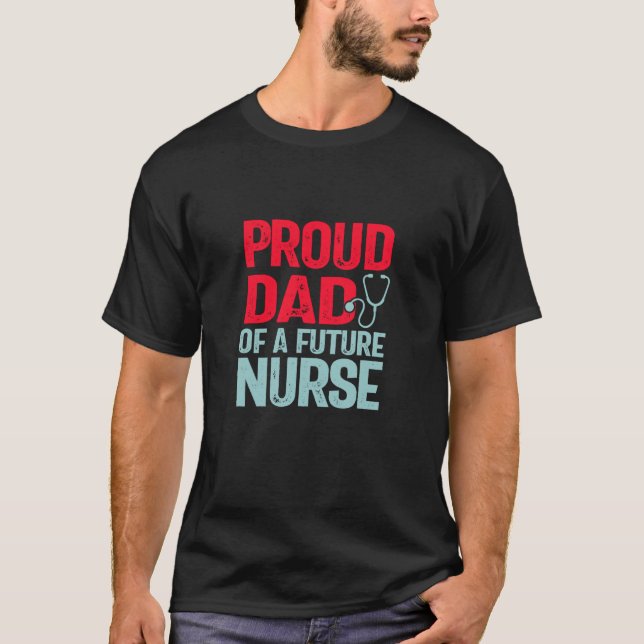 Proud Dad of a Future Nurse T-Shirt (Front)