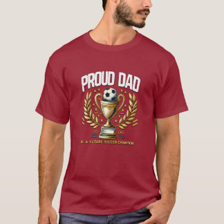 Proud Dad of a future Soccer Champion  T-Shirt