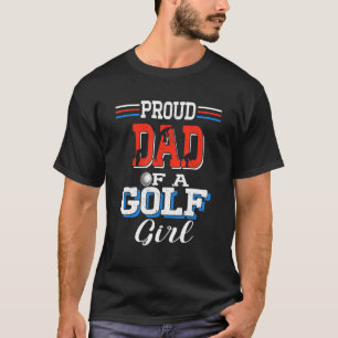 Proud Dad Of A Golfing Girl Fan Father's Day T-Shirt