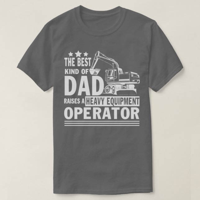 Proud Dad Of A Heavy Equipment Operator T-Shirt (Design Front)