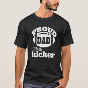Proud dad of a Kicker Silouhette Family football T-Shirt