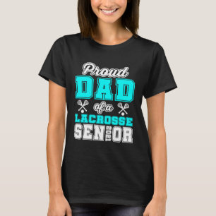 Proud Dad Of A Lacrosse Senior 2021 High School Co T-Shirt