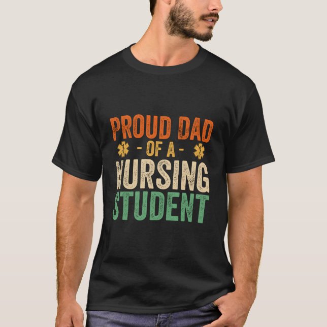 Proud Dad Of A Nursing Student - Dad Of Nursing St T-Shirt (Front)