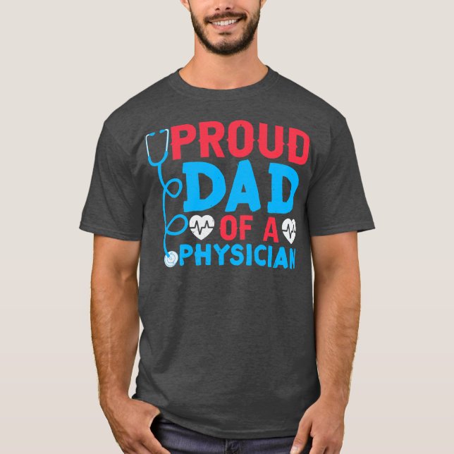 Proud Dad Of A Physician Student Md Doctor Father T-Shirt (Front)