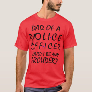 Proud Dad of a Police Officer 2 T-Shirt