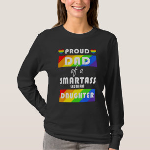 Proud Dad Of A Smartass Lesbian Daughter Lgbt Prid T-Shirt