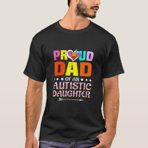 Proud Dad Of An Autistic Daughter Autistic Child P T-Shirt