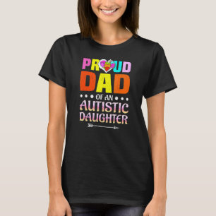 Proud Dad Of An Autistic Daughter Autistic Child P T-Shirt