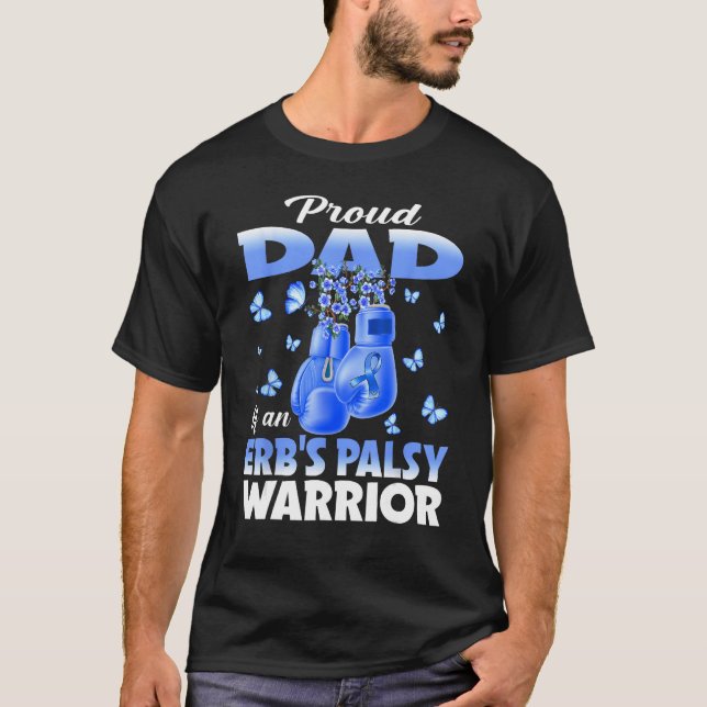 Proud Dad Of An Erb s Palsy Warrior Awareness T-Shirt (Front)
