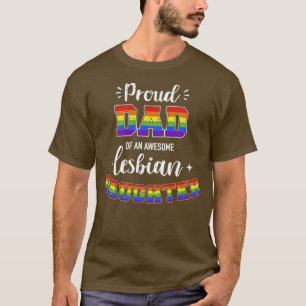 Proud dad of awesome lesbian daughter family rainb T-Shirt