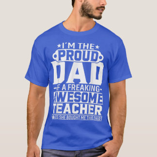 Proud Dad Of Awesome Teacher Fathers Day Gift  T-Shirt