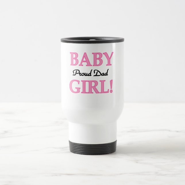 Proud Dad of Baby Girl Tshirts and Gifts Travel Mug (Center)