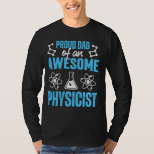 Proud Dad Of Physicist Physics Student Teacher Gra T-Shirt