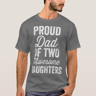 PROUD DAD OF TWO AWESOME DAUGHTERS Funny Fathers D T-Shirt