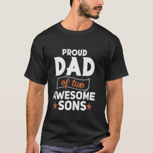 Proud Dad Of Two Awesome Sons Gifts For Father's D T-Shirt